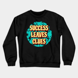 Success leaves clues Crewneck Sweatshirt